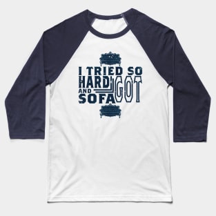 I tried so hard and got sofa Baseball T-Shirt